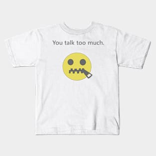 You talk too much. Kids T-Shirt